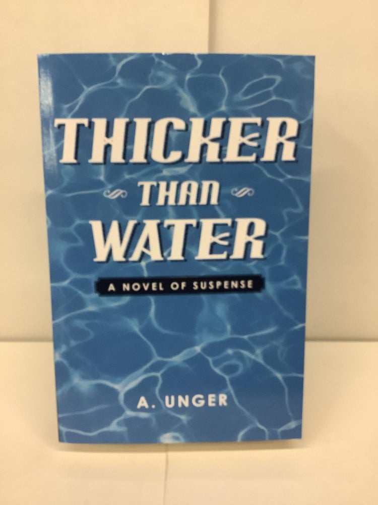 Item #92242 Thicker Than Water. A. Unger.