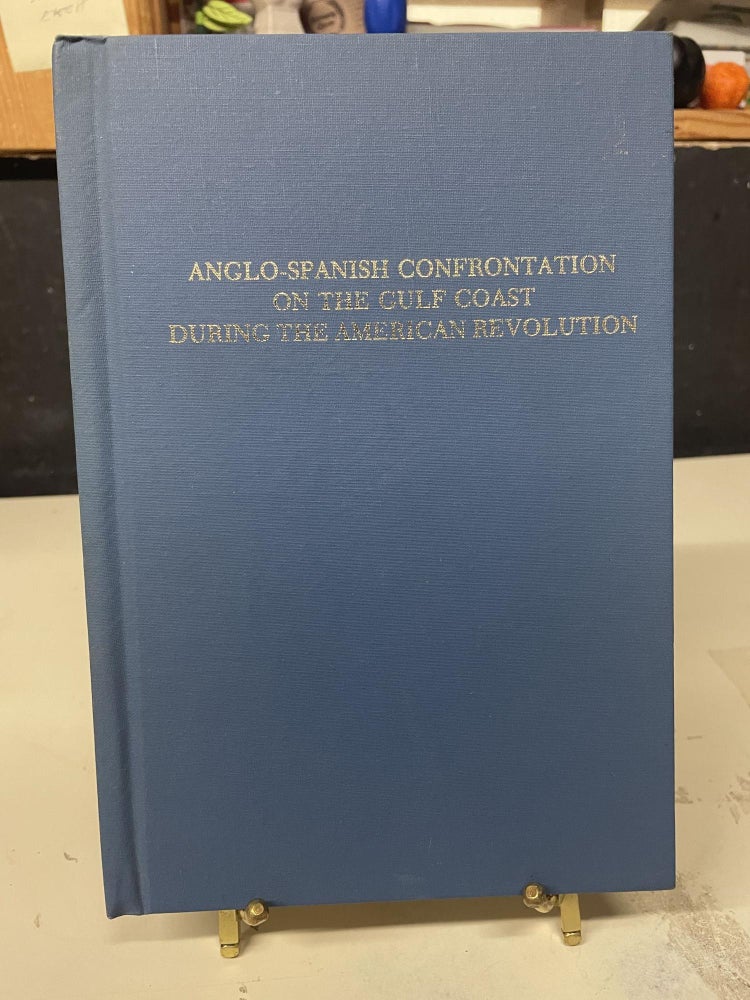 Item #92258 Anglo-Spanish Confrontation on the Gulf Coast During the American Revolution. William S. Coker, Robert R. Rea.
