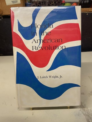 Item #92259 Florida in the American Revolution. J. Leitch Wright