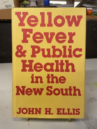 Item #92266 Yellow Fever & Public Health in the New South. John H. Ellis