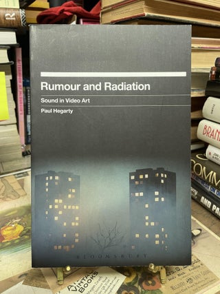 Item #92276 Rumour and Radiation: Sound in Video Art. Paul Hegarty