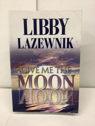 Item #92292 Give Me the Moon. Libby Lazewnik