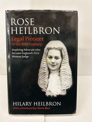 Item #92374 Rose Heilbron: The Story of England’s First Woman Queen's Counsel and Judge. Hilary...
