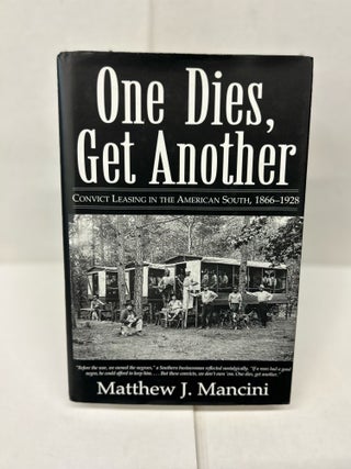 Item #92386 One Dies, Get Another: Convict Leasing in the American South, 1866-1928. Matthew J....