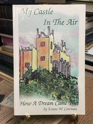 Item #92456 My Castle in the Air: How a Dream Came True. Evans W. Cottman
