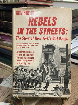 Item #92459 Rebels in the Streets: The Story of New York's Girl Gangs. Kitty Hanson