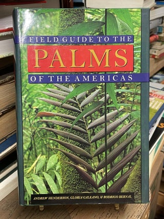 Item #92481 Field Guide to the Palms of the Americas. Andrew Henderson