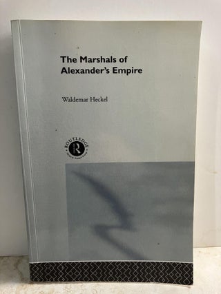 Item #92501 The Marshals of Alexander's Empire. Waldemar Heckel