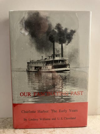 Item #92512 Our Fascinating Past, Charlotte Harbor: The Early Years. Lindsey Williams