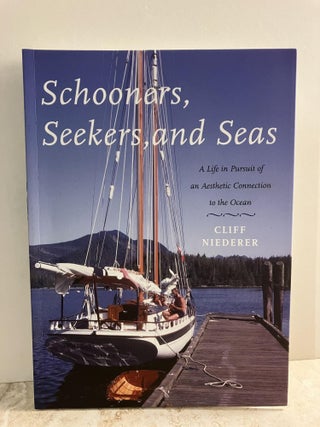 Item #92514 Schooners, Seekers, and Seas: A Life in Pursuit of an Aesthetic Connection to the...