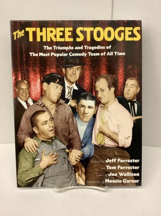 Item #92530 The Three Stooges, The Triumphs and Tragedies of the Most Popular Comedy Team of all...