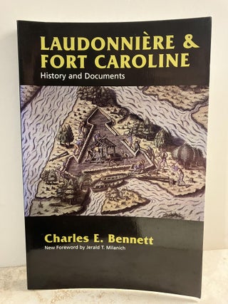 Item #92542 Laudonniere & Fort Caroline: History and Documents. Charles E. Bennett