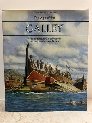 Item #92568 The Age of the Galley: Mediterranean Oared Vessels Since Pre-Classical Times. Robert...