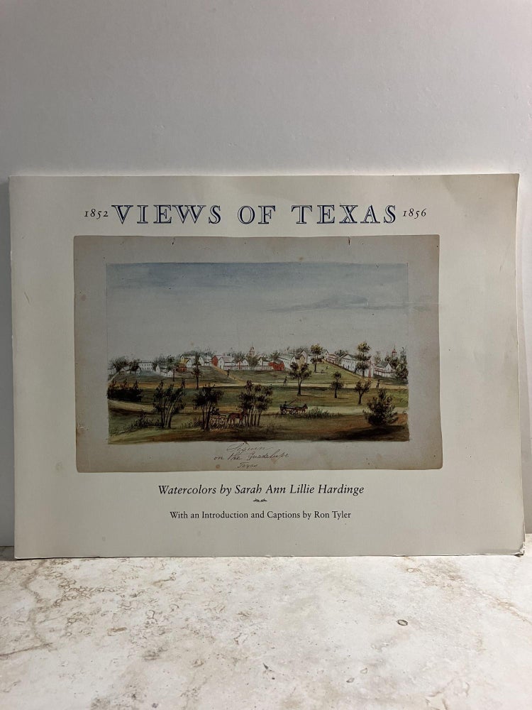 Item #92571 Views of Texas, 1852-1856: Watercolors by Sarah Ann Lillie Hardinge, Together With a Journal of Her Departure from Texas. Sarah Ann Lillie Hardinge.