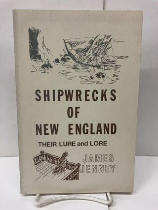 Item #92606 Shipwrecks of New England: Their Lure and Lore. James Jenney