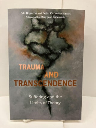 Item #92608 Trauma and Transcendence: Suffering and the Limits of Theory. Eric Boynton, Peter...