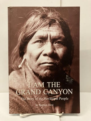 Item #92611 I Am the Grand Canyon: The Story of the Havasupai People. Stephen Hirst