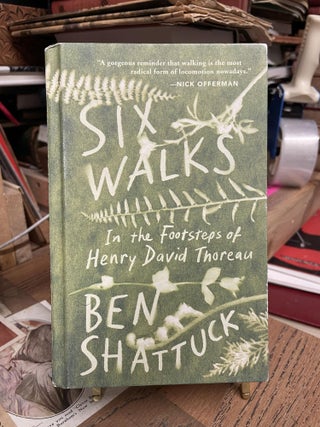 Item #92615 Six Walks: In the Footsteps of Henry David Thoreau. Ben Shattuck