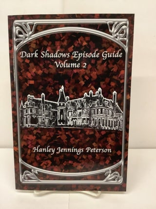 Item #92636 Dark Shadows Episode Guide Volume 2. Hanley Jennings Peterson
