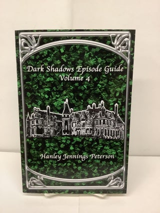 Item #92638 Dark Shadows Episode Guide Volume 4. Hanley Jennings Peterson