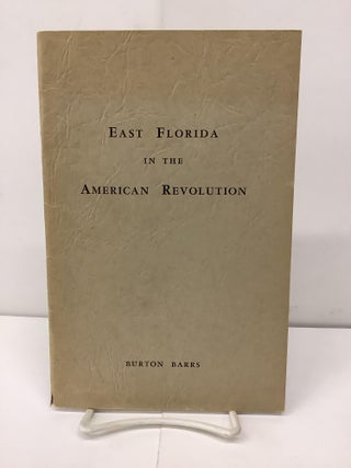Item #92644 East Florida in the American Revolution. Burton Barrs