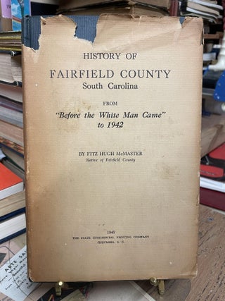 Item #92655 History of Fairfield County, South Carolina from "Before the White Man Came" to 1942....