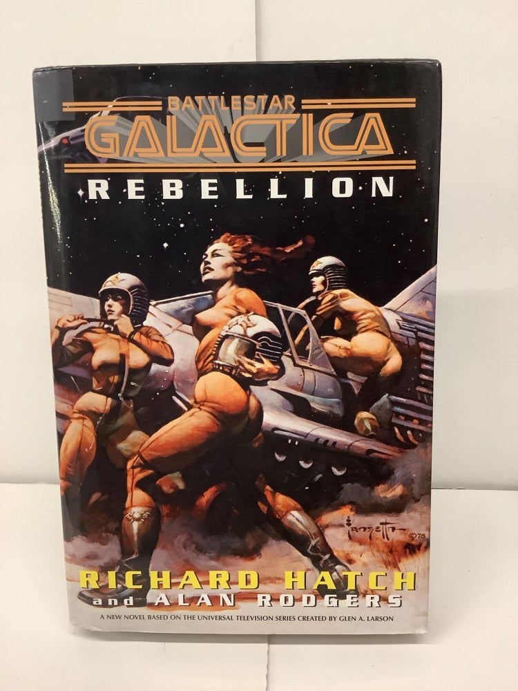 Item #92677 Battlestar Galactica Rebellion. Richard Hatch, Alan Rodgers.