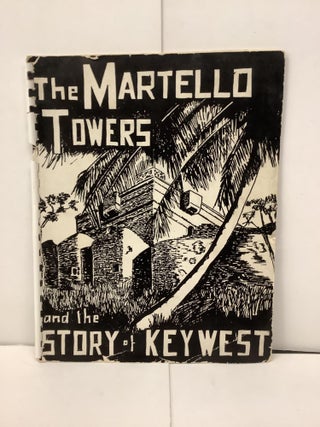 Item #92680 The Martello Towers and the Story of Key West. Burt P. Garnett