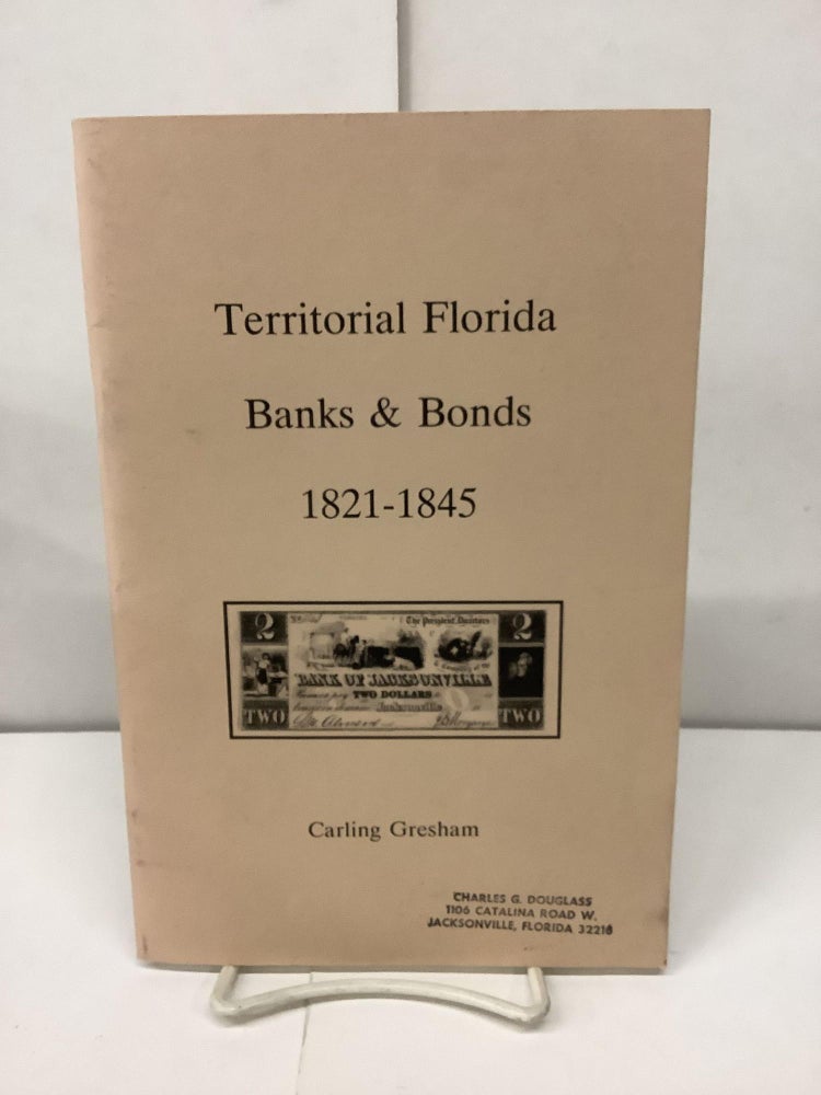 Item #92707 Territorial Florida Banks & Bonds 1821-1845. Carling Gresham.