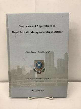 Item #92772 Synthesis and Applications of Novel Periodic Mesoporous Organosilicas. Chun LIN...