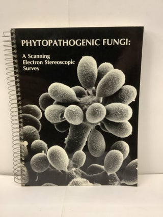 Item #92774 Phytopathogenic Fungi: A Scanning Electron Stereoscope Survey. Merton F. Brown,...