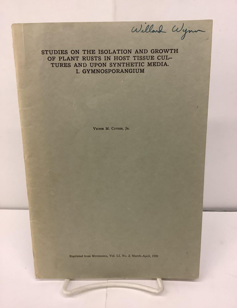 Item #92776 Studies on the Isolation and Growth of Plant Rusts in Host Tissue Cultures and Upon Synthetic Media. I. Gymnosporangium. Victor M. Jr Cutter.