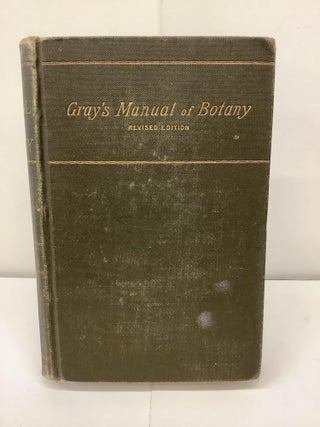 Item #92778 Gray's Manual of Botany, Northern United States. Asa Gray, Sereno rev Watson