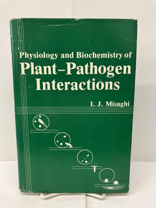 Item #92792 Physiology and Biochemistry of Plant-Pathogen Interactions. I. J. Misaghi