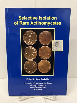Item #92794 Selective Isolation of Rare Actinomycetes. Ipek Kurtboke