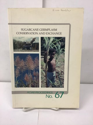 Item #92803 Sugarcane Germplasm Conservation and Exchange, ACIAR Proceedings No. 67. B. J. Croft,...