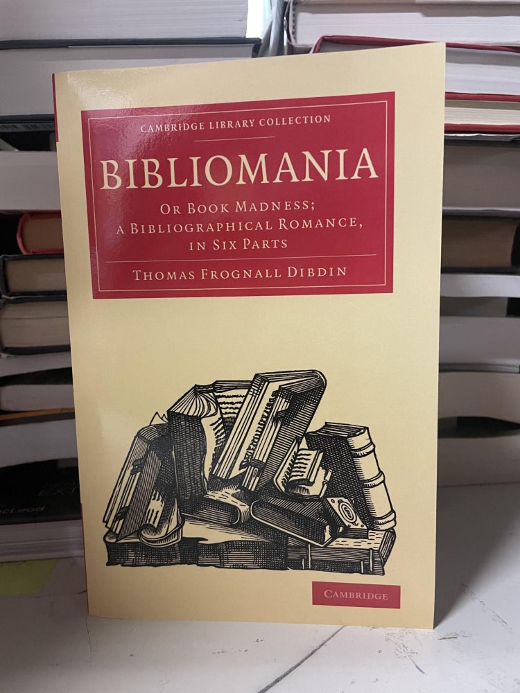 Item #92813 Bibliomania, Or Book Madness; A Bibliographical Romance, In Six Parts. Thomas Frognall Dibdin.