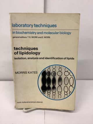 Item #92827 Techniques of Lipidology, Isolation, Analysis and Identification of Lipids. Morris Kates