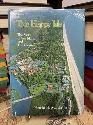 Item #92856 This Happy Isle: The Story of Sea Island and The Cloister. Harold H. Martin