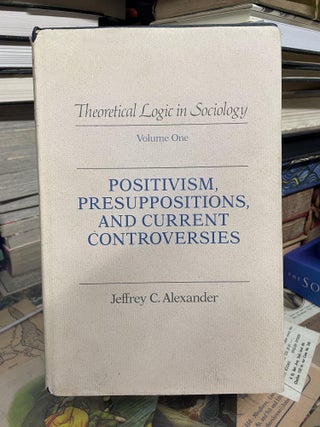 Item #92876 Theoretical Logic in Sociology: Positivism, Presuppositions, and Current...