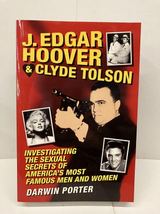 Item #92878 J. Edgar Hoover and Clyde Tolson: Investigating the Sexual Secrets of America's Most...