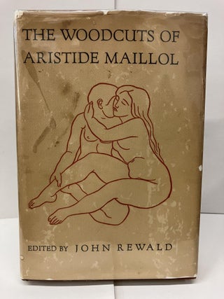Item #92899 The Woodcuts of Aristide Maillol. John Rewald