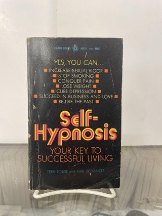 Item #92909 Self-Hypnosis: Your Key to Successful Living. Terri Robbe, Karl Schanzer