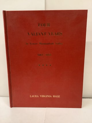 Item #92929 Four Valiant Years In Lower Shenandoah Valley 1861-1865. Laura Virginia Hale