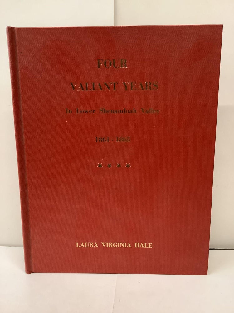 Item #92929 Four Valiant Years In Lower Shenandoah Valley 1861-1865. Laura Virginia Hale.