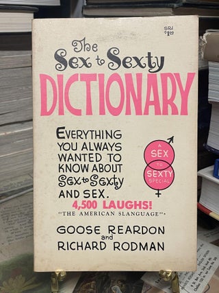 Item #92935 The Sex to Sexty Dictionary. Goose Reardon, Richard Rodman