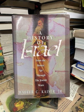 Item #92947 A History of Israel: From the Bronze Age through The Jewish Wars. Walter C. Kaiser