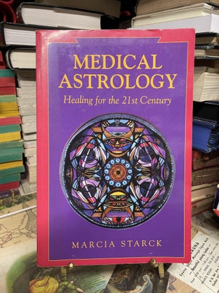 Item #92948 Medical Astrology: Healing for the 21st Century. Marcia Starck