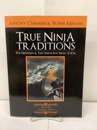 Item #92957 True Ninja Traditions, The Ninpiden & The Unknown Ninja Scroll. Antony Cummins,...