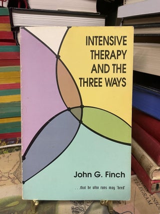 Item #92975 Intensive Therapy and the Three Ways. John G. Finch